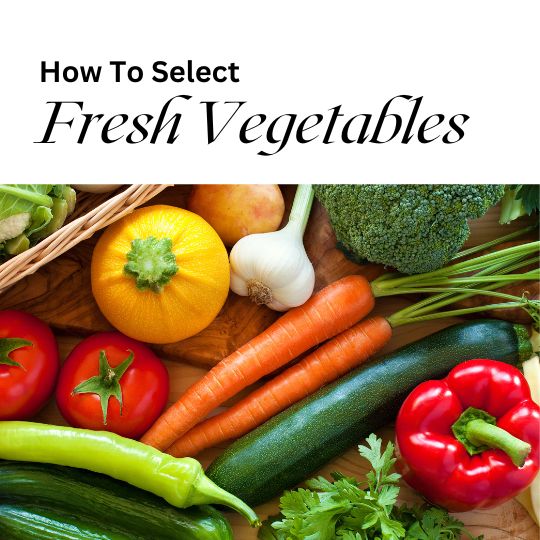 How to Select Fresh Vegetables