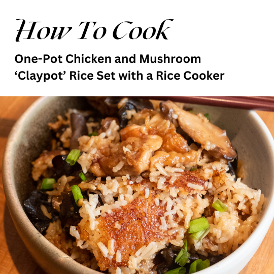 How to Cook One-Pot Chicken and Mushroom ‘Claypot’ Rice Set (with just a Rice Cooker!)